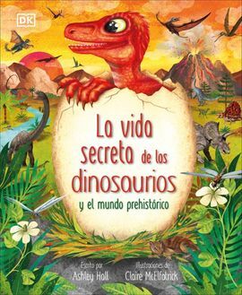 LA VIDA SECRETA DE LOS DINOSAURIOS Y EL MUNDO PREHISTÓRICO