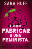 CÓMO FABRICAR A UNA FEMINISTA...