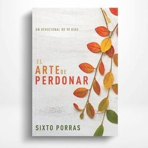 EL ARTE DE PERDONAR: UN DEVOCIONAL DE 90 DÍAS