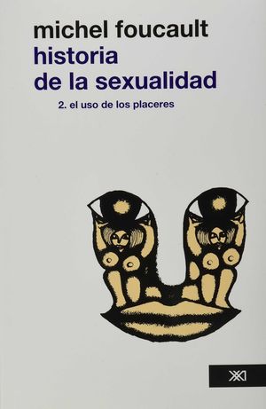 HISTORIA DE LA SEXUALIDAD 2. EL USO DE LOS PLACERES