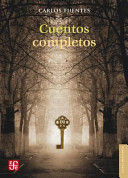 CUENTOS COMPLETOS. CARLOS FUENTES.