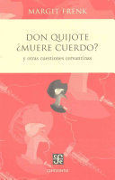 DON QUIJOTE MUERE CUERDO Y OTRAS CUESTIONES CERVANTINAS