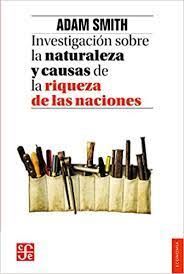 INVESTIGACION SOBRE LA NATURALEZA Y CAUSAS DE LA RIQUEZA DE LAS NACIONES