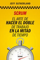 SCRUM: EL ARTE DE HACER EL DOBLE DE TRABAJO EN LA MITAD DE TIEMPO