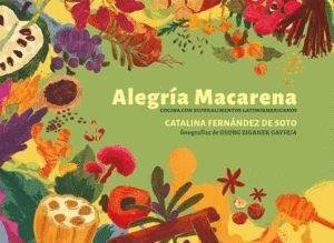 ALEGRÍA MACARENA: COCINA LATINOAMERICANA CON SUPERALIMENTO