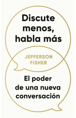 DISCUTE MENOS, HABLA MÁS