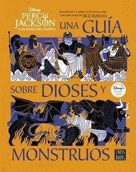 PERCY JACKSON Y LOS DIOSES DEL OLIMPO: UNA GUÍA SOBRE DIOSES Y MONSTRUOS