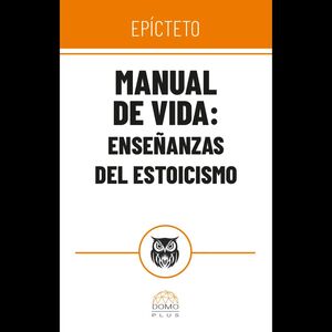 MANUAL DE VIDA: ENSEÑANZAS DE ESTOICISMO