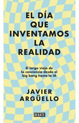 EL DÍA QUE INVENTAMOS LA REALIDAD