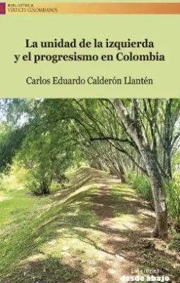 LA UNIDAD DE LA IZQUIERDA Y EL PROGRESISMO EN COLOMBIA