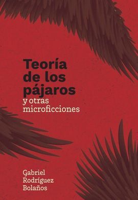 TEORÍA DE LOS PÁJAROS Y OTRAS MICROFICCIONES