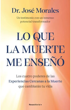 LO QUE LA MUERTE ME ENSEÑÓ.LOS CUATRO PODERES DE LAS ECM QUE SANARÁN TU VIDA
