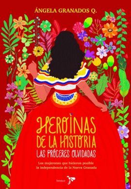 HEROÍNAS DE LA HISTORIA: LAS PRÓCERES OLVIDADAS