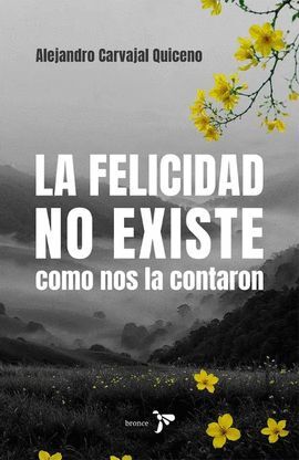 LA FELICIDAD NO EXISTE COMO NOS LA CONTARON