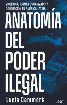 ANATOMIA DEL PODER ILEGAL