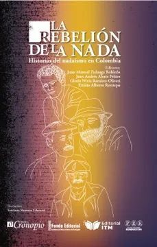 LA REBELIÓN DE LA NADA: HISTORIAS DEL NADAÍSMO EN COLOMBIA