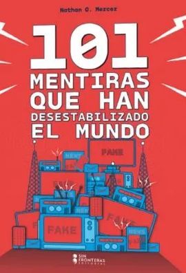 101 MENTIRAS QUE DESESTABILIZARON AL MUNDO