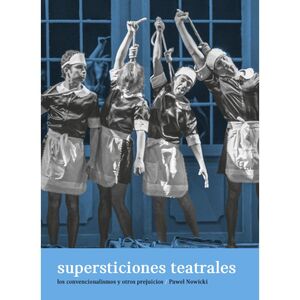 SUPERSTICIONES TEATRALES. LOS CONVENCIONALISMOS Y OTROS PREJUICIOS.