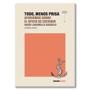 TODO, MENOS PRISA. AFORISMOS SOBRE EL OFICIO DE ESCRIBIR