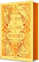 CASA DE LLAMA Y SOMBRA (EDICIÓN ESPECIAL LIMITADA CANTOS PINTADOS) / HOUSE O F FLAME AND SHADOW (SPECIAL LIMITED EDITION SRAYED EDGES)