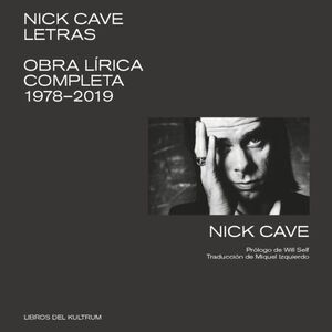 NICK CAVE. LETRAS: OBRA LIRICA COMPLETA 1978-2019