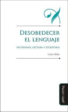 DESOBEDECER EL LENGUAJE, ALTERIDAD, LECT