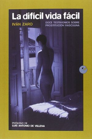 LA DIFÍCIL VIDA FÁCIL. DOCE TESTIMONIOS SOBRE PROSTITUCIÓN MASCULINA