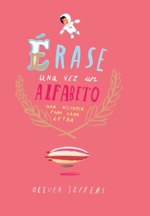 ERASE UNA VEZ EL ALFABETO: UNA HISTORIA PARA CADA LETRA