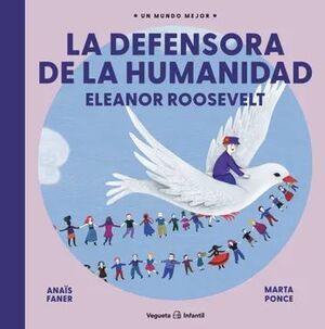 UN MUNDO MEJOR LA DEFENSORA DE LA HUMANIDAD ELEANOR ROOSEVELT