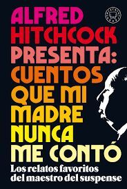 ALFRED HITCHCOCK PRESENTA CUENTOS QUE MI MADRE NUNCA ME CONTO