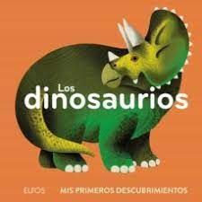 LOS DINOSAURIOS. MIS PRIMEROS DESCUBRIMIENTOS. ELFOS. Libro en papel.  9788419094537 EXLIBRIS. Libros, café, repostería.