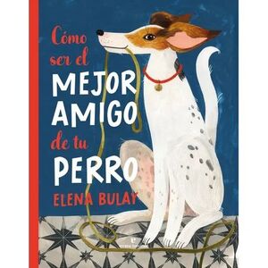 COMO SER EL MEJOR AMIGO DE TU PERRO