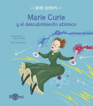 MINI GENIOS: MARIE CURIE Y EL DESCUBRIMIENTO ATOMICO