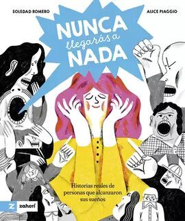 NUNCA LLEGARÁS A NADA. HISTORIAS REALES DE PERSONAS QUE ALCANZARON SUS SUEÑOS