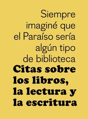 SIEMPRE IMAGINE QUE EL PARAISO SERÍA ALGÚN TIPO DE BIBLIOTECA