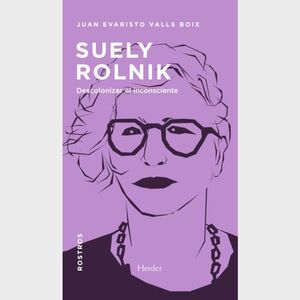 SUELY ROLNIK. DESCOLONIZAR EL INCONSCIENTE