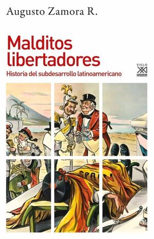 MALDITOS LIBERTADORES: HISTORIA DEL SUBDESARROLLO LATINOAMERICANO