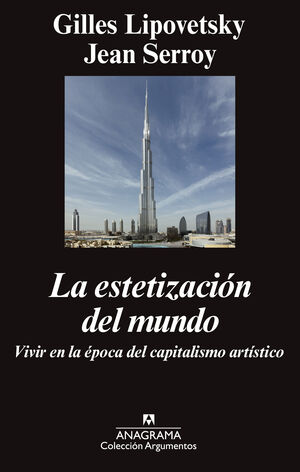 LA ESTETIZACIÓN DEL MUNDO : VIVIR EN LA ÉPOCA DEL CAPITALISMO ARTÍSTICO