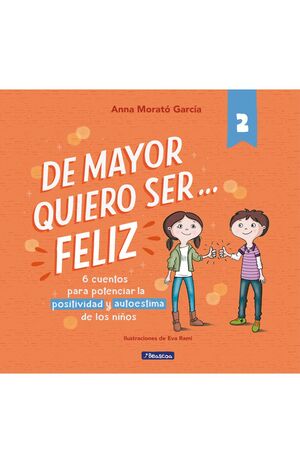 DE MAYOR QUIERO SER-- FELIZ 2 : 6 CUENTOS CORTOS PARA POTENCIAR LA POSITIVIDAD Y AUTOESTIMA DE LOS NIÑOS