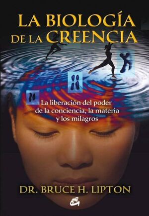 LA BIOLOGÍA DE LA CREENCIA