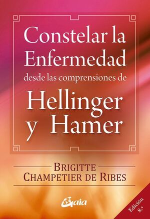 CONSTELAR LA ENFERMEDAD DESDE LAS COMPRENSIONES DE HELLINGER Y HAMER