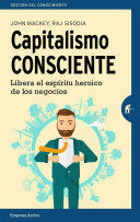 CAPITALISMO CONSCIENTE LIBERA EL ESPIRÍTU HEROICO DE LOS NEGOCIOS