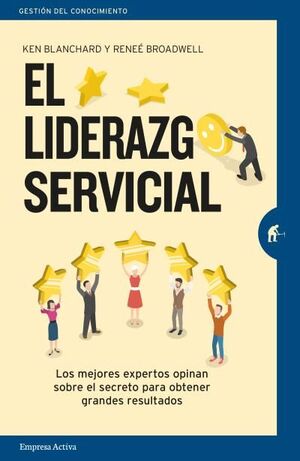EL LIDERAZGO SERVICIAL LOS MEJORES EXPERTOS OPINAN SOBRE EL SECRETO PARA OBTENER GRANDES RESULTADOS