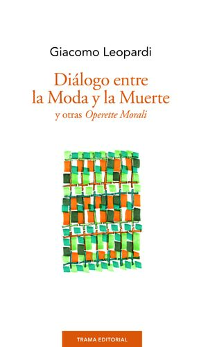 DIALOGO ENTRE LA MODA Y LA MUERTE, Y OTRAS OPERETTE MORALI