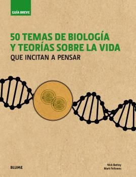 GUÍA BREVE. 50 TEMAS DE BIOLOGÍA Y TEORÍAS SOBRE LA VIDA