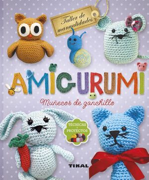 AMIGURUMI. MUÑECOS DE GANCHILLO. TÉCNICAS Y PROYECTOS