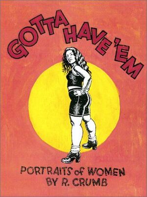 GOTTA HAVE EM. PORTRAITS OF WOMEN BY R. CRUMB