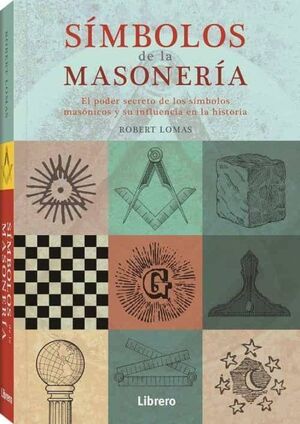 SIMBOLOS DE LA MASONERIA. EL PODER SECRETO DE LOS SIMBOLOS MASONICOS Y SU  INFLUENCIA EN LA HISTORIA. LOMAS ROBERT. Libro en papel. 9789463592512  EXLIBRIS. Libros, café, repostería.