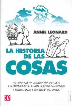 LA HISTORIA DE LAS COSAS. DE CÓMO NUESTRA OBSESIÓN POR LAS COSAS ESTÁ DESTRUYEND