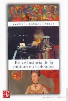 BREVE HISTORIA DE LA PINTURA EN COLOMBIA